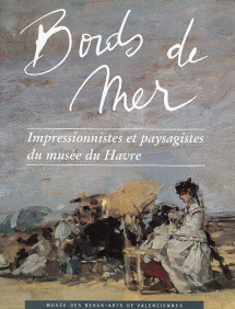 Bord de mer, Impressionnistes et paysagistes du musée du Havre, musée des beaux-arts de Valenciennes