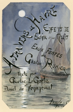 A travers le Havre, effets de soir et de nuit, 1892 (couverture), Gaston Prunier, Charles Le Goffic et Daniel de Venancourt . Le Havre, Bibliothèque Municipale